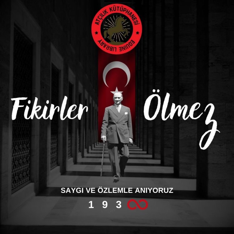 Ulu önder Mustafa Kemal Atatürk’ü saygı ve özlemle anıyoruz…