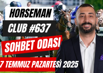 7 Temmuz Pazartesi 2025 | Horseman Club #637 Sohbet Odası